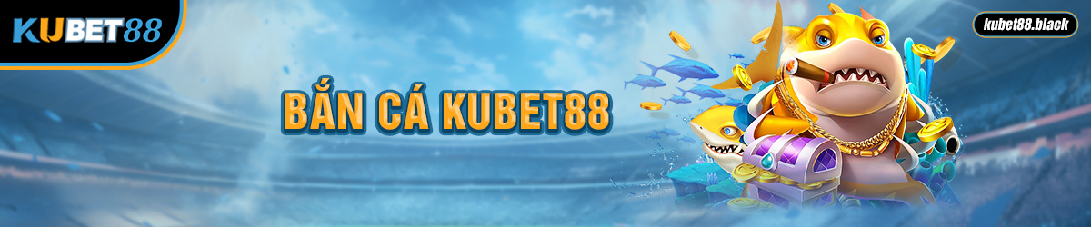 Bắn cá Kubet88